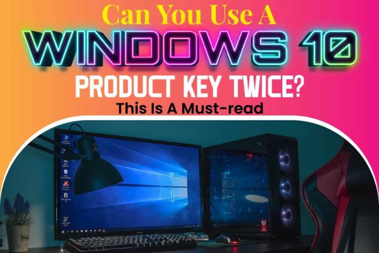 Can You Use A Windows 10 Product Key Twice? This Is A Mustread