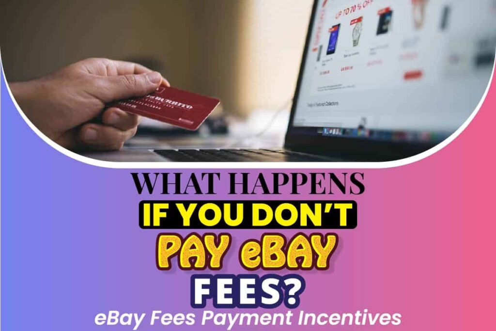What Happens If You Don t Pay eBay Fees? eBay Fees Payment Incentives