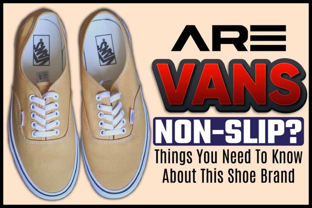 Are Vans Nonslip? Things You Need To Know About This Shoe Brand